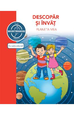 Descopar si invat planeta mea - dupa metoda Montessori 1 Descopar si invat planeta mea - dupa metoda Montessori