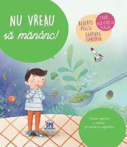 Nu vreau sa mananc! - Alberto Pellai, Barbara Tamborini, Elisa Paganelli