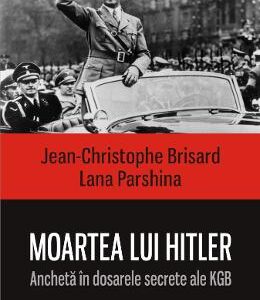 Moartea lui Hitler. Ancheta in dosarele secrete ale KGB - Jean-Christophe Brisard , Lana Parshina