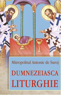 Dumnezeiasca Liturghie - Mitropolitul Antonie de Suroj 1 Dumnezeiasca Liturghie - Mitropolitul Antonie de Suroj