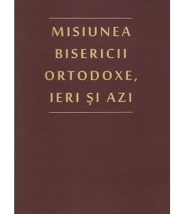 Misiunea bisericii ortodoxe, ieri si azi - Ciprian Iulian Toroczkai
