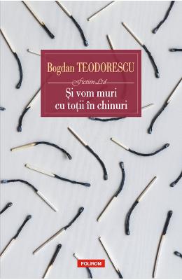 Si vom muri cu totii in chinuri - Bogdan Teodorescu 1 Si vom muri cu totii in chinuri - Bogdan Teodorescu