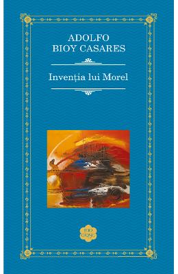 Inventia lui Morel - Adolfo Bioy Casares 1 Inventia lui Morel - Adolfo Bioy Casares