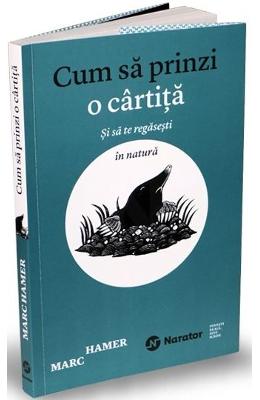 Cum sa prinzi o cartita si sa te regasesti in natura - Marc Hamer 1 Cum sa prinzi o cartita si sa te regasesti in natura - Marc Hamer