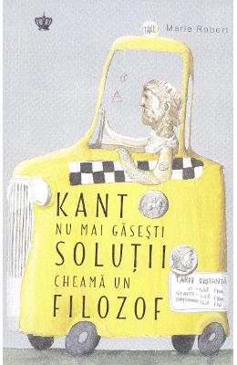 Kant nu mai gaseste solutii, cheama un filozof - Marie Robert 1 Kant nu mai gaseste solutii, cheama un filozof - Marie Robert
