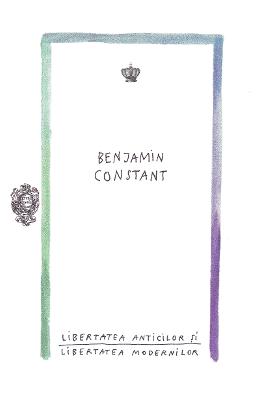 Libertatea anticilor si libertatea modernilor - Benjamin Constant 1 Libertatea anticilor si libertatea modernilor - Benjamin Constant