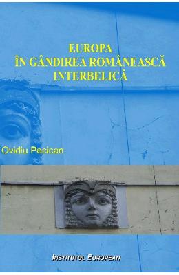 Europa in gandirea romaneasca interbelica - Ovidiu Pecican 1 Europa in gandirea romaneasca interbelica - Ovidiu Pecican