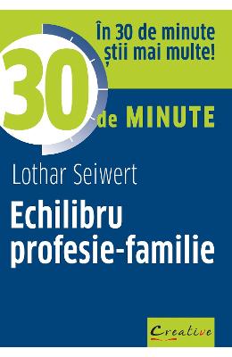 Echilibru profesie-familie - Lothar Seiwert 1 Echilibru profesie-familie - Lothar Seiwert