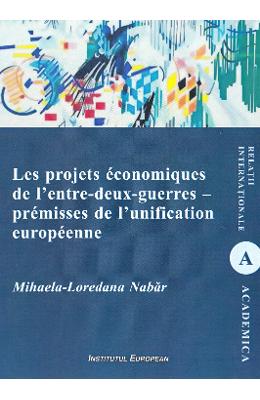 Les projets economiques de l'entre-deux-guerres - premisses de l'unification europeenne - Mihaela-Loredana Nabar 1 Les projets economiques de l'entre-deux-guerres - premisses de l'unification europeenne - Mihaela-Loredana Nabar