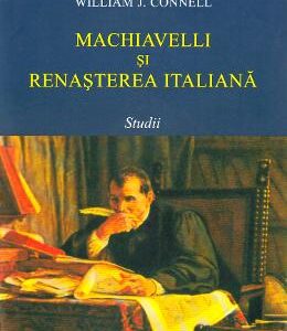 Machiavelli si renasterea italiana - William J. Connell