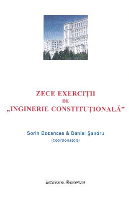 Zece exercitii de Inginerie Constitutionala - Sorin Bocancea, Daniel Sandru 1 Zece exercitii de Inginerie Constitutionala - Sorin Bocancea, Daniel Sandru