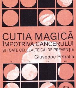 Cutia magica impotriva cancerului si toate celelalte cai de preventie - Giuseppe Petralia