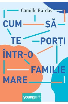 Cum sa te porti intr-o familie mare - Camille Bordas 1 Cum sa te porti intr-o familie mare - Camille Bordas
