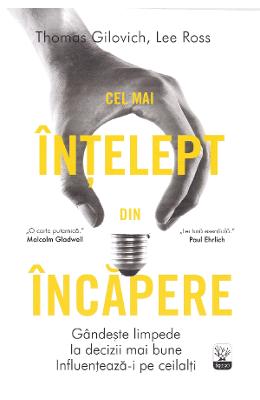 Cel mai intelept din incapere - Thomas Gilovich, Lee Ross 1 Cel mai intelept din incapere - Thomas Gilovich, Lee Ross