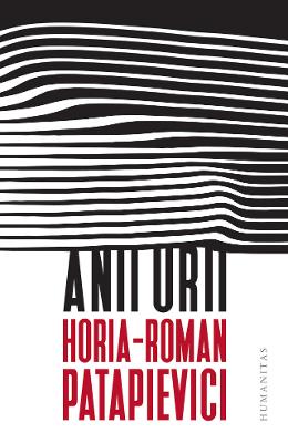 Anii urii - Horia-Roman Patapievici 1 Anii urii - Horia-Roman Patapievici