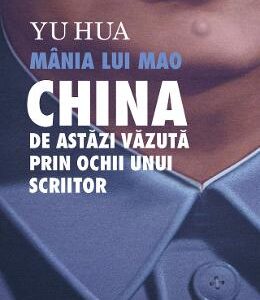 Mania lui Mao. China de astazi vazuta prin ochii unui scriitor - Yu Hua