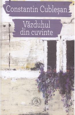 Vazduhul din cuvinte - Constantin Cublesan 1 Vazduhul din cuvinte - Constantin Cublesan
