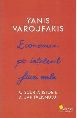 Economia pe intelesul fiicei mele - Yanis Varoufakis 1 Economia pe intelesul fiicei mele - Yanis Varoufakis