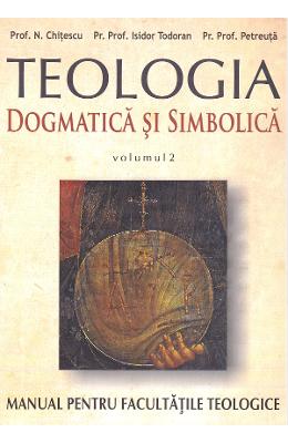 Teologia dogmatica si simbolica. Manual pentru facultatile teologice Vol.2 - N. Chitescu, Isidor Todoran, I Teologia dogmatica si simbolica. Manual pentru facultatile teologice Vol.2 - N. Chitescu, Isidor Todoran, I. Petreuta