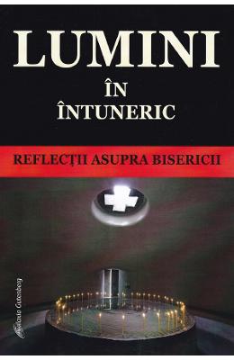 Lumini in intuneric Lumini in intuneric. Reflectii asupra Bisericii
