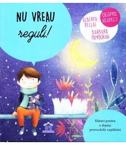 Nu vreau reguli! - Alberto Pellai, Barbara Tamborini