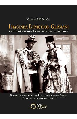 Imaginea etnicilor germani la romanii din Transilvania dupa 1918: judetul Hunedoara: interviuri - Cosmin Budeanca 1 Imaginea etnicilor germani la romanii din Transilvania dupa 1918: judetul Hunedoara: interviuri - Cosmin Budeanca