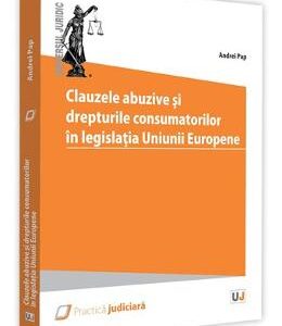 Clauzele abuzive si drepturile consumatorilor in legislatia Uniunii Europene - Andrei Pap