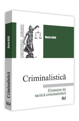 Criminalistica Criminalistica. Elemente de tactica criminalistica - Marin Ruiu