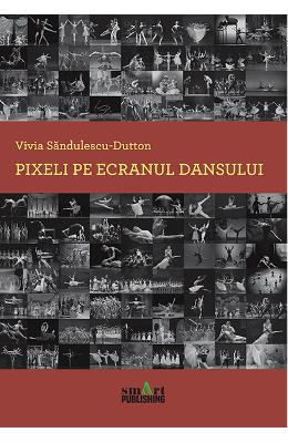 Pixeli pe ecranul dansului - Vivia Sandulescu-Dutton 1 Pixeli pe ecranul dansului - Vivia Sandulescu-Dutton