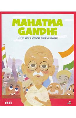 Micii mei eroi Micii mei eroi. Mahatma Gandhi - Javier Alonso Lopez