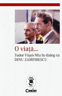 O viata.. O viata... Tudor Visan-Miu in dialog cu Dinu Zamfirescu - Tudor Visan-Miu