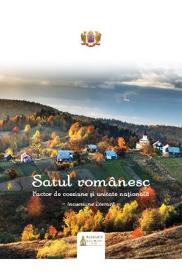Satul romanesc Satul romanesc. Factor de coeziune si unitate nationala: incursiune literara