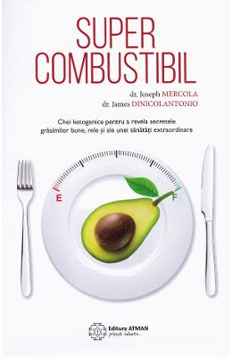 Supercombustibil - Joseph Mercola, James Dinicolantonio 1 Supercombustibil - Joseph Mercola, James Dinicolantonio