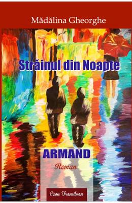 Strainul din noapte: Armand - Madalina Gheorghe 1 Strainul din noapte: Armand - Madalina Gheorghe