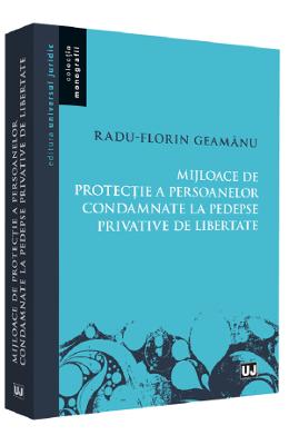 Mijloace de protectie a persoanelor condamnate la pedespse privative de libertate - Radu Florin Geamanu 1 Mijloace de protectie a persoanelor condamnate la pedespse privative de libertate - Radu Florin Geamanu