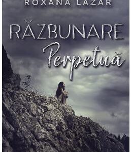 Razbunare perpetua - Roxana Lazar