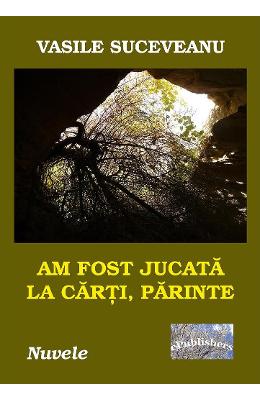Am fost jucata la carti, parinte - Vasile Suceveanu 1 Am fost jucata la carti, parinte - Vasile Suceveanu
