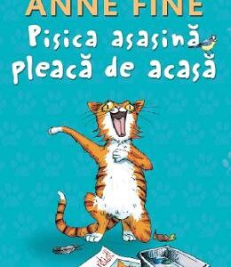 Pisica asasina pleaca de acasa - Anne Fine