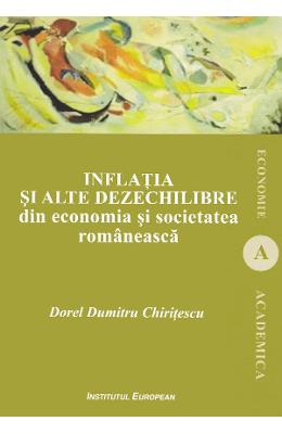Inflatia si alte dezechilibre din economia si societatee romaneasca - Dorel Dumitru Chiritescu 1 Inflatia si alte dezechilibre din economia si societatee romaneasca - Dorel Dumitru Chiritescu