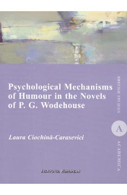 Psychological Mechanisms of Humour in the Novels of P.G Psychological Mechanisms of Humour in the Novels of P.G. Wodehouse - Laura Ciochina-Carasevici