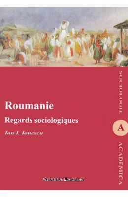 Roumanie. Regards sociologiques - Ion I Roumanie. Regards sociologiques - Ion I. Ionescu