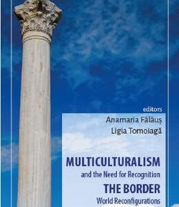 Multiculturalism and the Need for Recognition - Anamaria Falaus, Ligia Tomoiaga