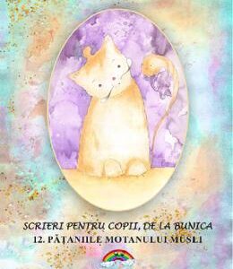 Scrieri pentru copii de la bunica Vol.12: Pataniile motanului Musli - Victoria Furcoiu