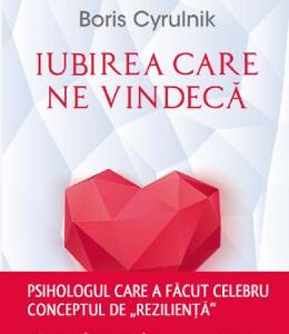 Iubirea care ne vindeca - Boris Cyrulnik