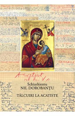 Talcuiri la acatiste - Schiarhiereu Nil Dorobantu 1 Talcuiri la acatiste - Schiarhiereu Nil Dorobantu