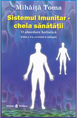 Sistemul Imunitar - cheia sanatatii - Mihaita Toma 1 Sistemul Imunitar - cheia sanatatii - Mihaita Toma