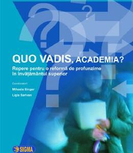 Quo vadis, academia? - Mihaela Singer, Ligia Sarivan