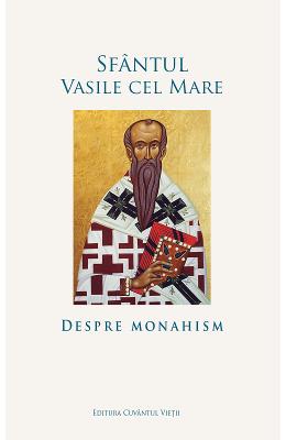 Despre monahism - Sfantul Vasile cel Mare 1 Despre monahism - Sfantul Vasile cel Mare