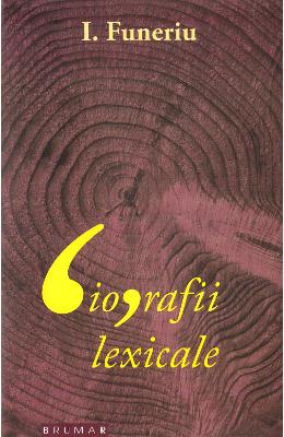 Biografii lexicale - I Biografii lexicale - I. Funeriu