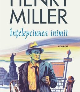 Intelepciunea inimii - Henry Miller